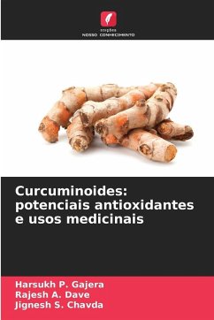 Curcuminoides: potenciais antioxidantes e usos medicinais - Gajera, Harsukh P.;Dave, Rajesh A.;Chavda, Jignesh S.