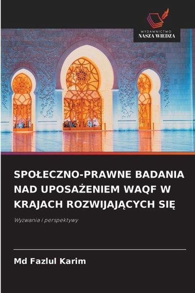 SPO¿ECZNO-PRAWNE BADANIA NAD UPOSA¿ENIEM WAQF W KRAJACH ROZWIJAJ¿CYCH SI¿ SPO¿ECZNO-PRAWNE BADANIA NAD UPOSA¿ENIEM WAQF W KRAJACH ROZWIJAJ¿CYCH SI¿