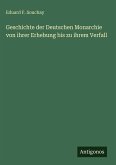 Geschichte der Deutschen Monarchie von ihrer Erhebung bis zu ihrem Verfall