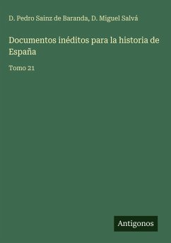 Documentos inéditos para la historia de España - Sainz de Baranda, D. Pedro; Salvá, D. Miguel