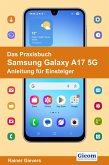 Das Praxisbuch Samsung Galaxy A17 5G - Anleitung für Einsteiger (eBook, PDF) Das Praxisbuch Samsung Galaxy A17 5G - Anleitung für Einsteiger (eBook, PDF)