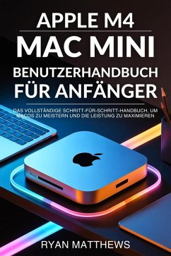 Apple M4 Mac Mini Benutzerhandbuch für Anfänger (eBook, ePUB) - Matthews, Ryan