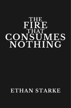 The Fire That Consumes Nothing (eBook, ePUB) - Starke, Ethan