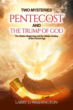 Two Mysteries (Pentecost and The Trump of God) (eBook, ePUB) - Washington, Larry D Two Mysteries (Pentecost and The Trump of God) (eBook, ePUB) - Washington, Larry D