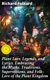 Plant Lore, Legends, and Lyrics. Embracing the Myths, Traditions, Superstitions, and Folk-Lore of the Plant Kingdom (eBook, ePUB)