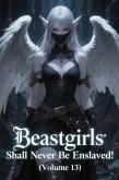 Beastgirls Shall Never Be Enslaved! (Volume 13) (eBook, ePUB) Beastgirls Shall Never Be Enslaved! (Volume 13) (eBook, ePUB)