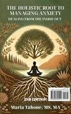 The Holistic Root to Managing Anxiety, Healing From the Inside Out (eBook, ePUB) The Holistic Root to Managing Anxiety, Healing From the Inside Out (eBook, ePUB)