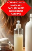 Como Produzir Máscaras Capilares Com Ingredientes Naturais (eBook, ePUB) Como Produzir Máscaras Capilares Com Ingredientes Naturais (eBook, ePUB)