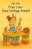 Frau Lulu - Eine richtige Arbeit! (eBook, ePUB) Frau Lulu - Eine richtige Arbeit! (eBook, ePUB)