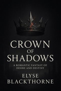Cover Crown of Shadows : A Romantic Fantasy of Desire and Destiny (eBook, ePUB)