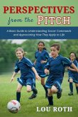 Perspectives from the Pitch: A Basic Guide to Understanding Soccer Commands and Appreciating How They Apply to Life (eBook, ePUB)