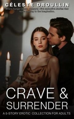 Cover Crave & Surrender - A 5-Story Erotic Collection for Adults (eBook, ePUB)