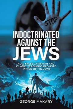 Cover Indoctrinated Against the Jews: How False Christian and Islamic Teachings Promotes Hatred of the Jews (eBook, ePUB)