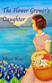 The Flower Grower's Daughter (eBook, ePUB) The Flower Grower's Daughter (eBook, ePUB)