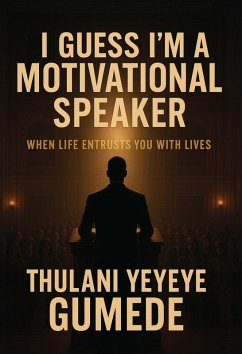 I Guess I'm a Motivational Speaker (eBook, ePUB) - Gumede, Thulani 'Yeyeye'