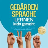 Gebärdensprache lernen leicht gemacht: Die 30-Tage-Methode für echte Gespräche – perfekt für Anfänger, auch ohne Vorkenntnisse – inkl. Fingeralphabet, Zahlen, Notfall-Gebärden, Checklisten uvm. (MP3-Download)