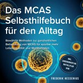 Das MCAS Selbsthilfebuch für den Alltag: Bewährte Methoden zur ganzheitlichen Behandlung von MCAS für spürbar mehr Lebensqualität und Wohlbefinden - inkl. Ernährungsplan, Notfallplan uvm. (MP3-Download)