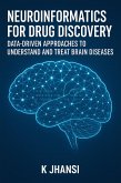 Neuroinformatics for Drug Discovery: Data-Driven Approaches to Understand and Treat Brain Diseases (eBook, ePUB) Neuroinformatics for Drug Discovery: Data-Driven Approaches to Understand and Treat Brain Diseases (eBook, ePUB)