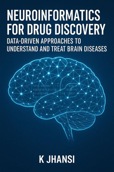Neuroinformatics for Drug Discovery: Data-Driven Approaches to Understand and Treat Brain Diseases (eBook, ePUB)