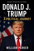 Donald J. Trump: A Political Journey (eBook, ePUB) Donald J. Trump: A Political Journey (eBook, ePUB)