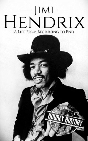 Jimi Hendrix: A Life from Beginning to End (Biographies of Musicians) (eBook, ePUB) Jimi Hendrix: A Life from Beginning to End (Biographies of Musicians) (eBook, ePUB)