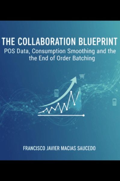 The Collaboration Blueprint: POS Data, Consumption Smoothing, and the End of Order Batching (eBook, ePUB) The Collaboration Blueprint: POS Data, Consumption Smoothing, and the End of Order Batching (eBook, ePUB)