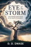 Eye of The Storm: Discovering God's Peace In The Heart of Adversity (eBook, ePUB) Eye of The Storm: Discovering God's Peace In The Heart of Adversity (eBook, ePUB)