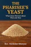 The Pharisee's Yeast: What Jesus Warned About Then and Now (eBook, ePUB) The Pharisee's Yeast: What Jesus Warned About Then and Now (eBook, ePUB)