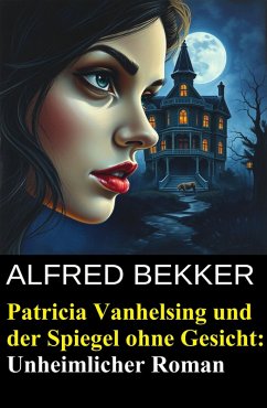 Cover Patricia Vanhelsing und der Spiegel ohne Gesicht: Unheimlicher Roman (eBook, ePUB)