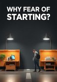 Why Fear of Starting (eBook, ePUB) Why Fear of Starting (eBook, ePUB)