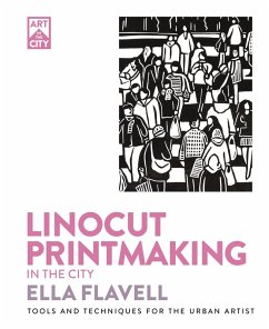 Linocut Printmaking in the City (eBook, ePUB) - Flavell, Ella Linocut Printmaking in the City (eBook, ePUB) - Flavell, Ella