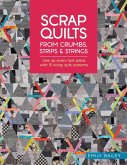 Scrap Quilts From Crumbs, Strips and Strings (eBook, ePUB) Scrap Quilts From Crumbs, Strips and Strings (eBook, ePUB)