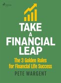 Take a Financial Leap: The 3 golden Rules for Financial Life Success (eBook, ePUB)