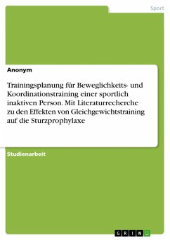 Trainingsplanung für Beweglichkeits- und Koordinationstraining einer sportlich inaktiven Person. Mit Literaturrecherche zu den Effekten von Gleichgewichtstraining auf die Sturzprophylaxe (eBook, PDF)
