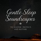 Gentle Sleep Soundscapes to Soothe, Protect, and Restore (MP3-Download)