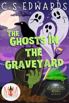 Cover The Ghosts In The Graveyard: Magic and Mayhem Universe (A Cauldron Falls Mystery, #4) (eBook, ePUB)