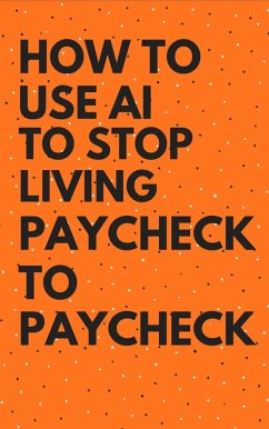 How To Use AI To Stop Living Paycheck To Paycheck (eBook, ePUB) - N., Robert B.