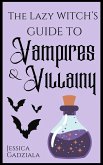 The Lazy Witch's Guide to Vampires & Villainy (eBook, ePUB) The Lazy Witch's Guide to Vampires & Villainy (eBook, ePUB)