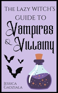 The Lazy Witch's Guide to Vampires & Villainy (eBook, ePUB) - Gadziala, Jessica The Lazy Witch's Guide to Vampires & Villainy (eBook, ePUB) - Gadziala, Jessica