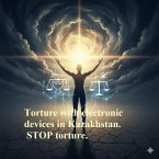 Torture with electronic devices in Kazakhstan in russian language. STOP torture. (eBook, ePUB)
