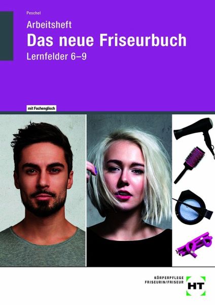 Arbeitsheft Das neue Friseurbuch Lernfelder 6 - 9 Arbeitsheft Das neue Friseurbuch Lernfelder 6 - 9