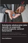 Szkolenie edukacyjne jako sposób na popraw¿ przestrzegania zalece¿ lekarskich Szkolenie edukacyjne jako sposób na popraw¿ przestrzegania zalece¿ lekarskich
