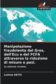 Manipolazione fraudolenta del Gros, dell'Ecu e del FCFA attraverso la riduzione di misure e pesi. Manipolazione fraudolenta del Gros, dell'Ecu e del FCFA attraverso la riduzione di misure e pesi.