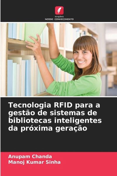 Tecnologia RFID para a gestão de sistemas de bibliotecas inteligentes da próxima geração Tecnologia RFID para a gestão de sistemas de bibliotecas inteligentes da próxima geração