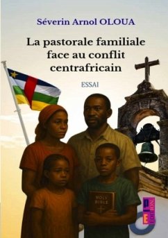 La pastorale familiale face au conflit centrafricain - OLOUA , Séverin Arnol