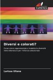 Diversi e colorati? Diversi e colorati?