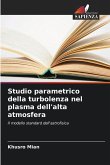 Studio parametrico della turbolenza nel plasma dell'alta atmosfera Studio parametrico della turbolenza nel plasma dell'alta atmosfera