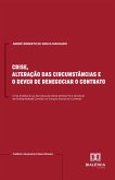 Crise, Alteração das Circunstâncias e o Dever de Renegociar o Contrato (eBook, ePUB) Crise, Alteração das Circunstâncias e o Dever de Renegociar o Contrato (eBook, ePUB)
