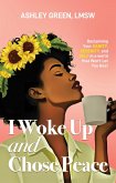 I Woke Up and Chose Peace: Reclaiming Your Sanity, Serenity, and Self in a World that Won't Let You Rest (eBook, ePUB)
