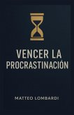 Vencer la Procrastinación (eBook, ePUB) Vencer la Procrastinación (eBook, ePUB)